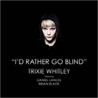 Trixie Whitley - Id Rather Go Blind (CDS)