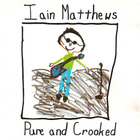 Iain Matthews - Pure And Crooked(1)