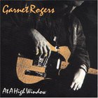 Garnet Rogers - At A High Window