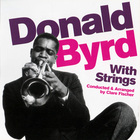 Donald Byrd - Donald Byrd With Strings + Byrd Blows On Beacon Hill