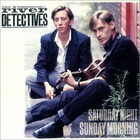 The River Detectives - Saturday Night Sunday Morning