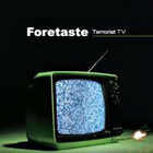 Foretaste - Terrorist TV