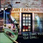 Gary Eisenbraun - One Foot Out The Door