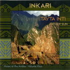 Tayta Inti - Father Sun (Music Of The Andes Vol. 4)