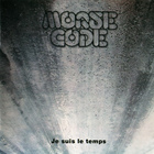 Morse Code - Je Suis Le Temps (Remastered 2007)