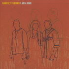 Harriet Tubman - I Am A Man