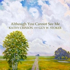 Kathy Crinion - Although You Cannot See Me (With Guy W. Stoker) (CDS)