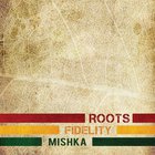 Mishka - Roots Fidelity