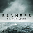 Banners - Shine A Light (CDS)