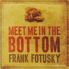 Frank Fotusky - Meet Me In The Bottom