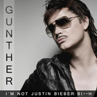 Gunther - I'm Not Justin Bieber, Bitch