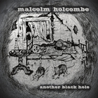 Malcolm Holcombe - Another Black Hole