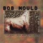 Bob Mould - The Last Dog And Pony Show