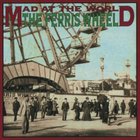 Mad At The World - The Ferris Wheel