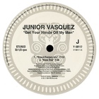 Junior Vasquez - Get Your Hands Off My Man (VLS)