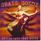Craig Goldy - Better Late Than Never
