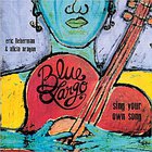 Blue Largo - Sing Your Own Song