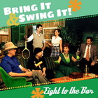 Eight to the Bar - Bring It & Swing It!