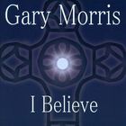 Gary Morris - I Believe