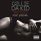 Gillie Da Kid - Tattoo (With Jeremih ) (CDS)