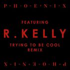 Phoenix - Trying To Be Cool (Feat. R. Kelly) (Remix)