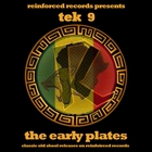 Tek 9 - Reinforced Presents: Tek 9 - The Early Plates