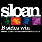 Sloan - B Sides Win: Extras, Bonus Tracks And B-Sides 1992-2008