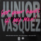 Junior Vasquez - Get Your Hands Off My Man (Meets Fire Island) (Remixes) (VLS)