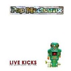 Pop Mechanix - Live Kicks: Live Performances Kick 1986