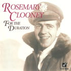 Rosemary Clooney - For The Duration