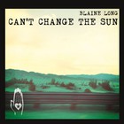 Blaine Long - Can't Change The Sun