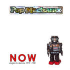 Pop Mechanix - Now: Singles & Demos 1979-1981