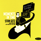 Stan Getz - Moments In Time
