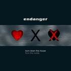 Endanger - Burn Down This House From The Inside (CDS)