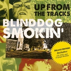 Blinddog Smokin' - Up From The Tracks