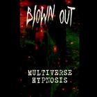 Blown Out - Multiverse Hypnosis