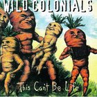 Wild Colonials - This Can't Be Life