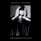 Robert Parker - The Singles 2013-2015