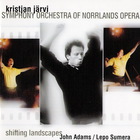 John Adams & Lepo Sumera: Shifting Landscapes (Under Kristjian Jarvi)