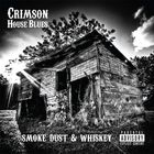 Crimson House Blues - Smoke Dust And Whiskey