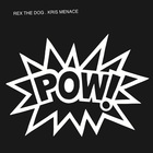 Rex The Dog - Pow! (With Kris Menace) (CDS)