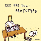 Rex The Dog - Prototype (EP)