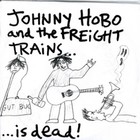 Johnny Hobo & The Freight Trains - ...Is Dead