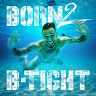 B-Tight - Born 2 B-Tight (Limited Edition) CD1