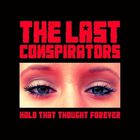 The Last Conspirators - Hold That Thought Forever
