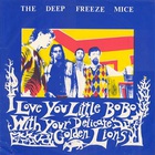 The Deep Freeze Mice - I Love You Little Bobo With Your Delicate Golden Lions (Vinyl) CD1