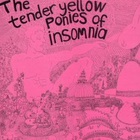 The Tender Yellow Ponies Of Insomnia (Vinyl)