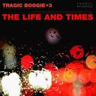 The Life And Times - Tragic Boogie+3