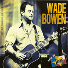 Wade Bowen - Live At Billy Bob's Texas CD1