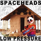 Spaceheads - Low Pressure